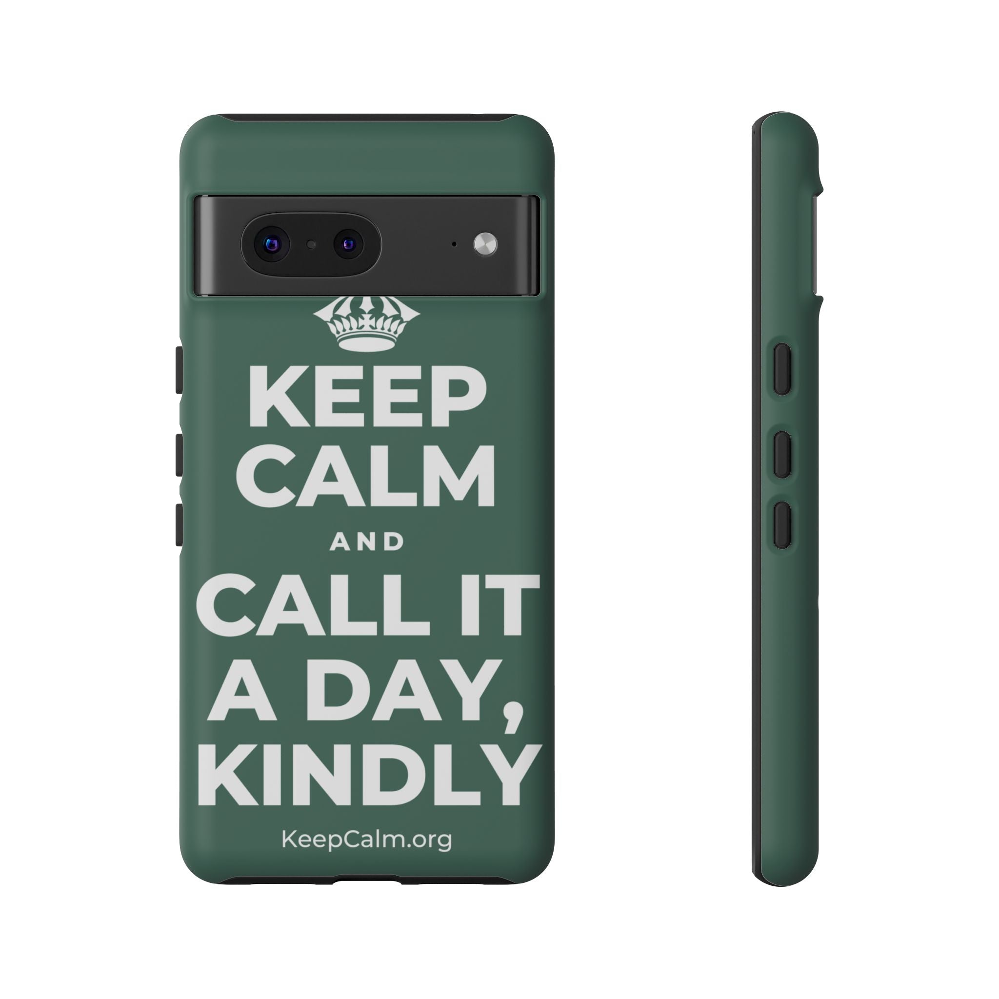 KEEP CALM AND CALL IT A DAY, KINDLY Phone Case