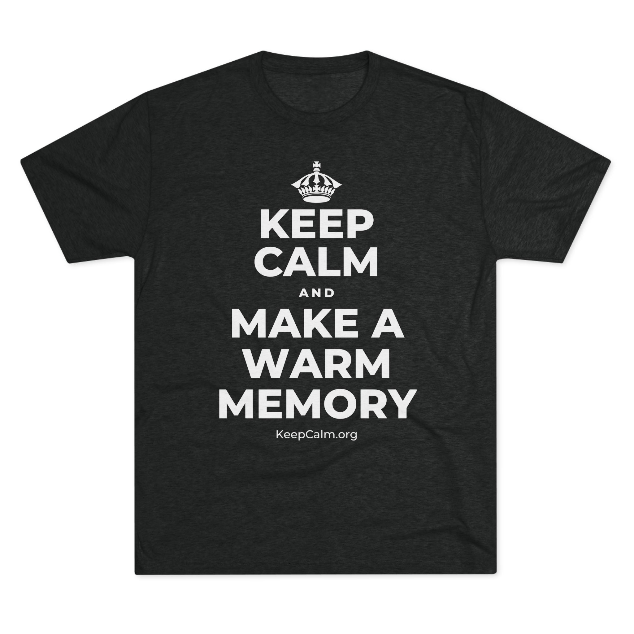 KEEP CALM AND MAKE A WARM MEMORY Tri-Blend Tee