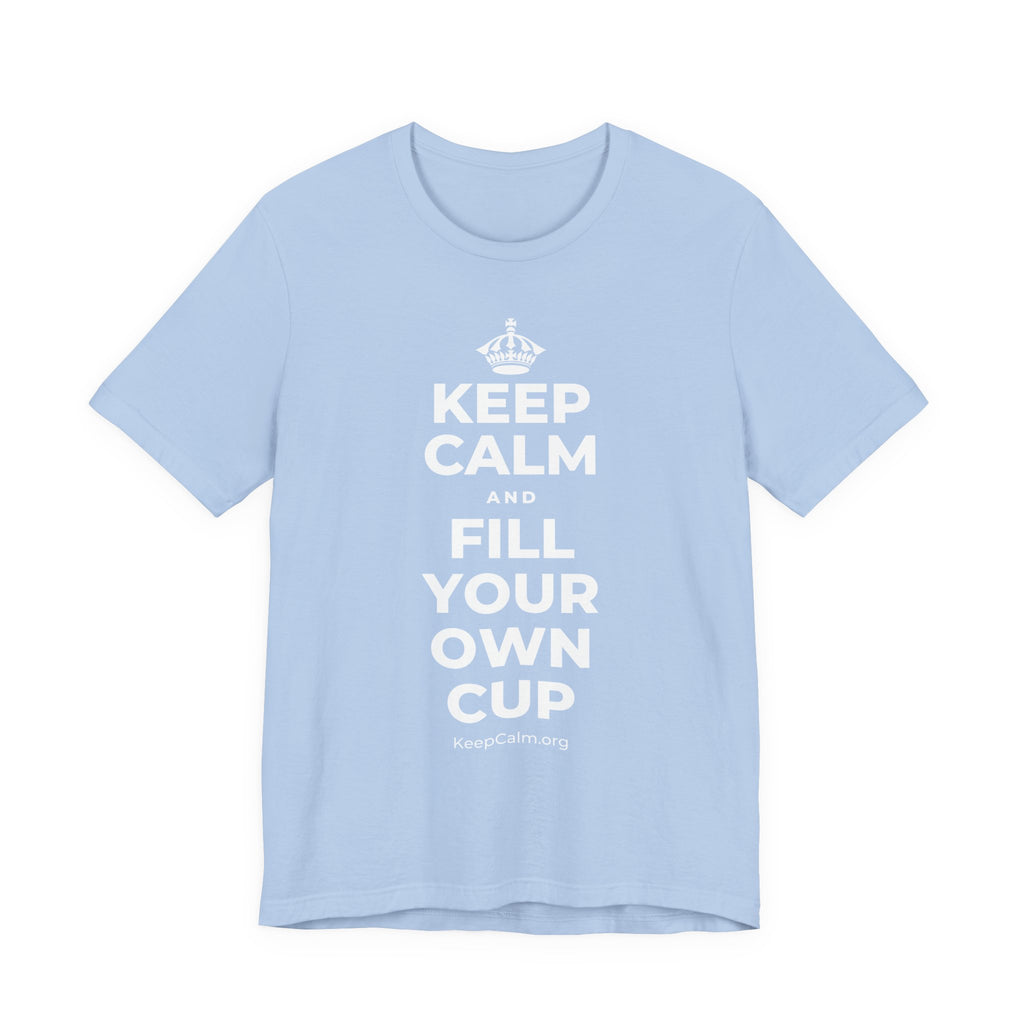 KEEP CALM AND FILL YOUR OWN CUP T-Shirt (Baby Blue–Silver)