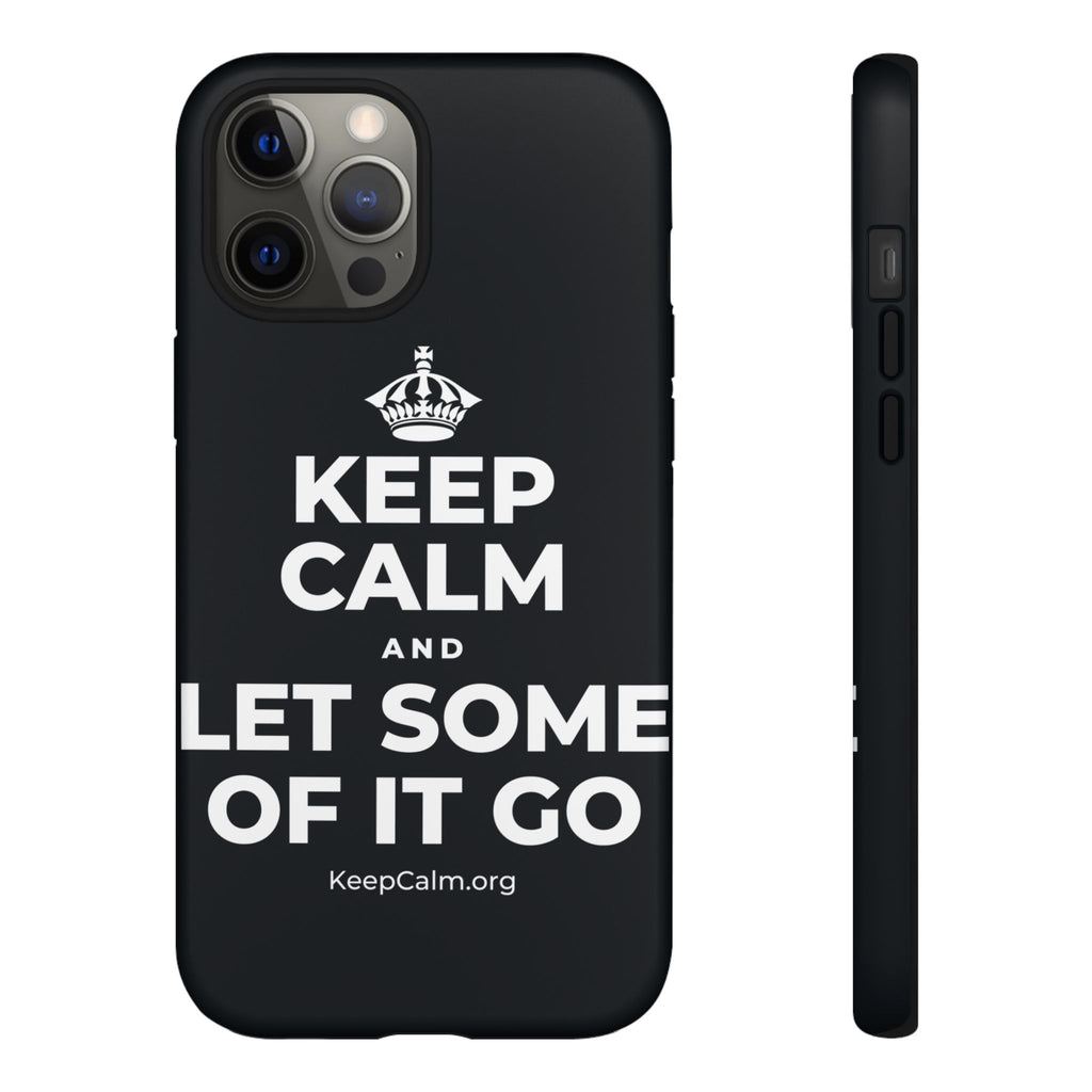 KEEP CALM AND LET SOME OF IT GO Phone Case (Dark)