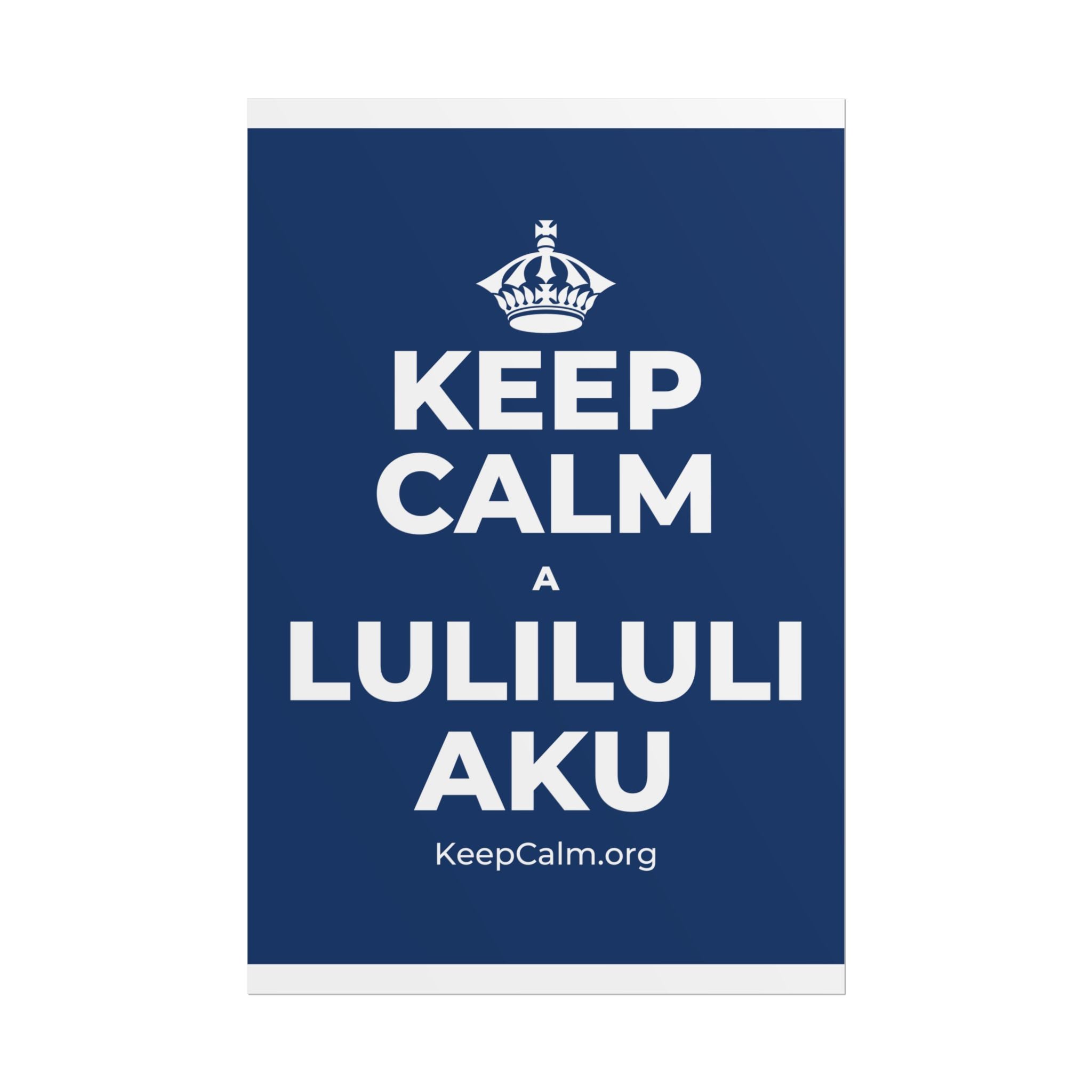 KEEP CALM A LULILULI AKU Poster
