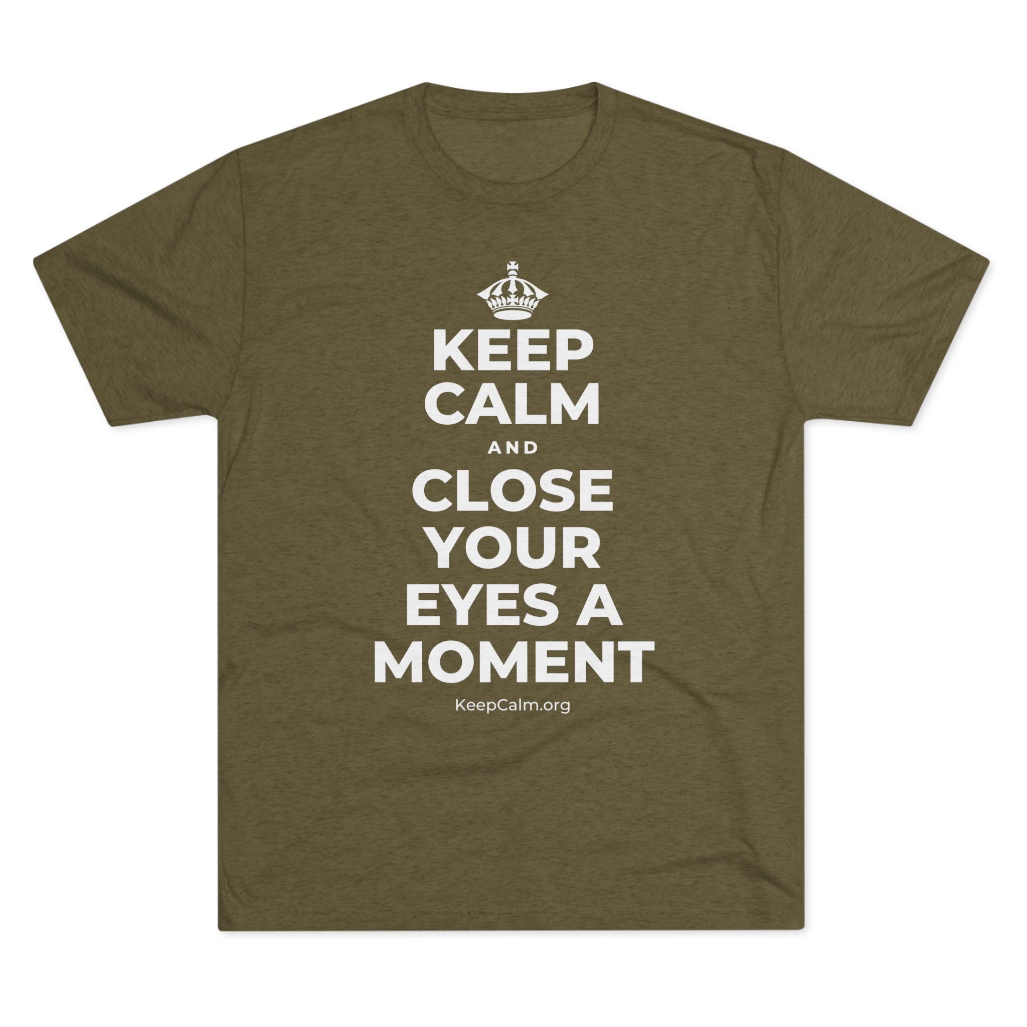 KEEP CALM AND CLOSE YOUR EYES A MOMENT Tri-Blend Tee