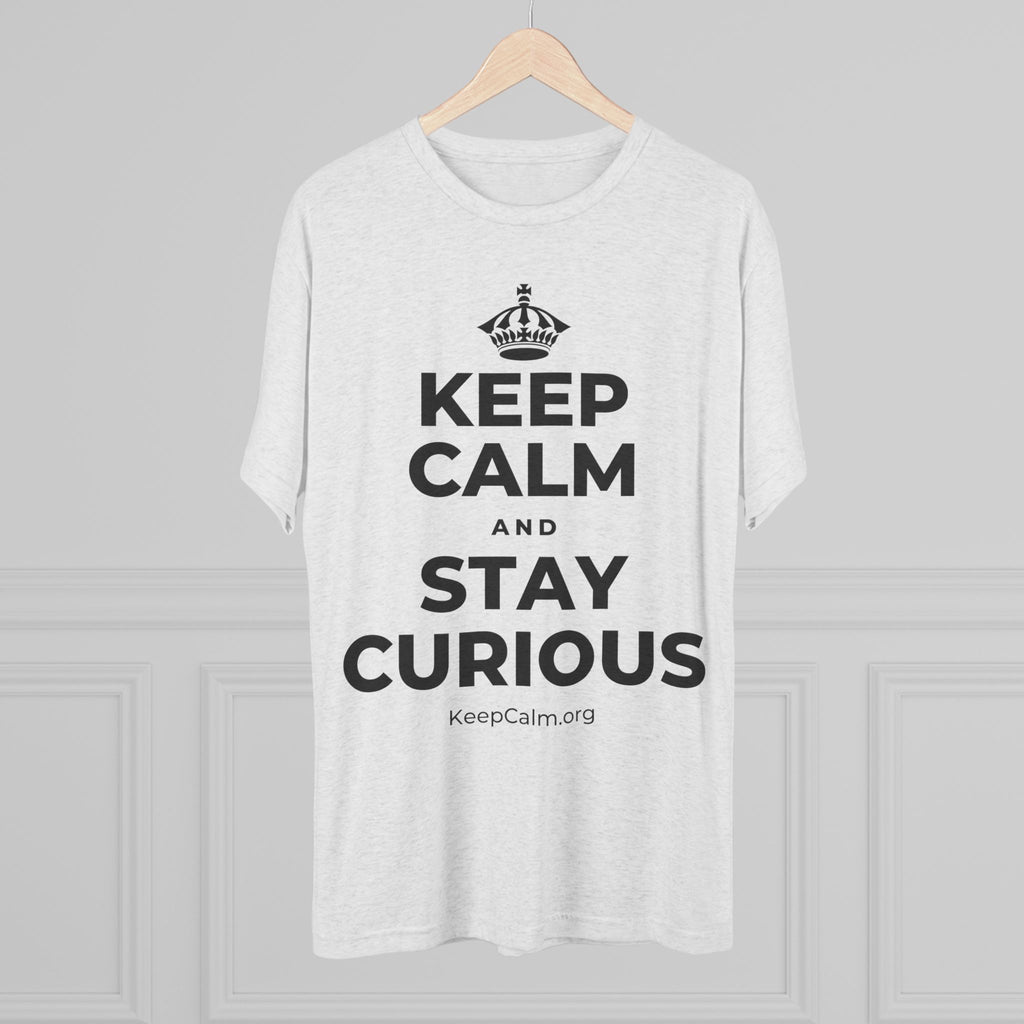KEEP CALM AND STAY CURIOUS Tri-Blend Tee