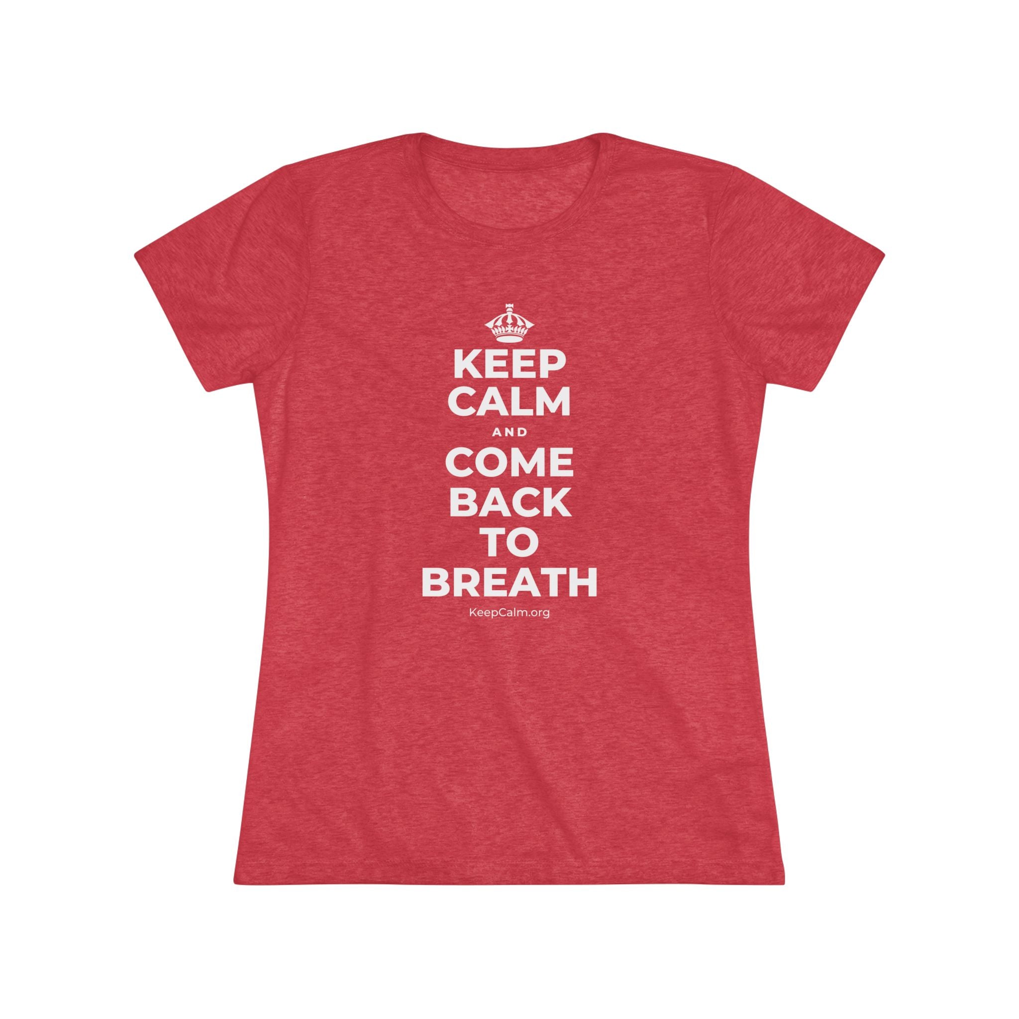 KEEP CALM AND COME BACK TO BREATH Women's Tri-Blend Tee