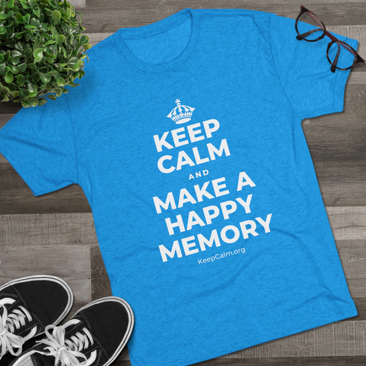 KEEP CALM AND MAKE A HAPPY MEMORY Tri-Blend Tee