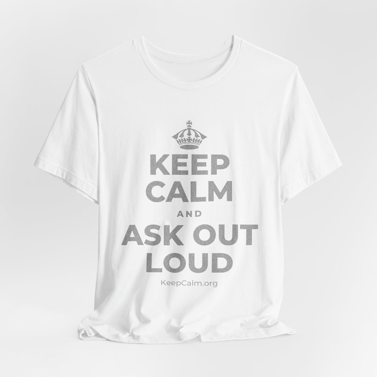 KEEP CALM AND ASK OUT LOUD T-Shirt (White–Asphalt)