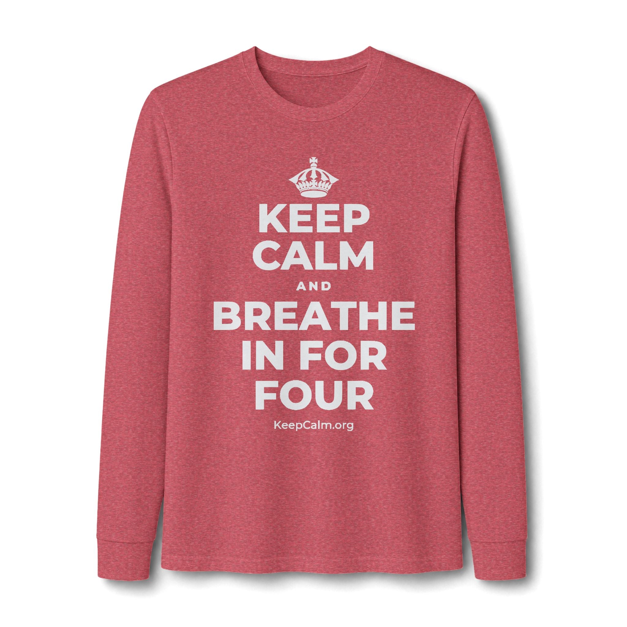 KEEP CALM AND BREATHE IN FOR FOUR Long Sleeve Tee
