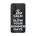 KEEP CALM AND SLOW YOUR SUMMER DAYS Phone Case (Dark)