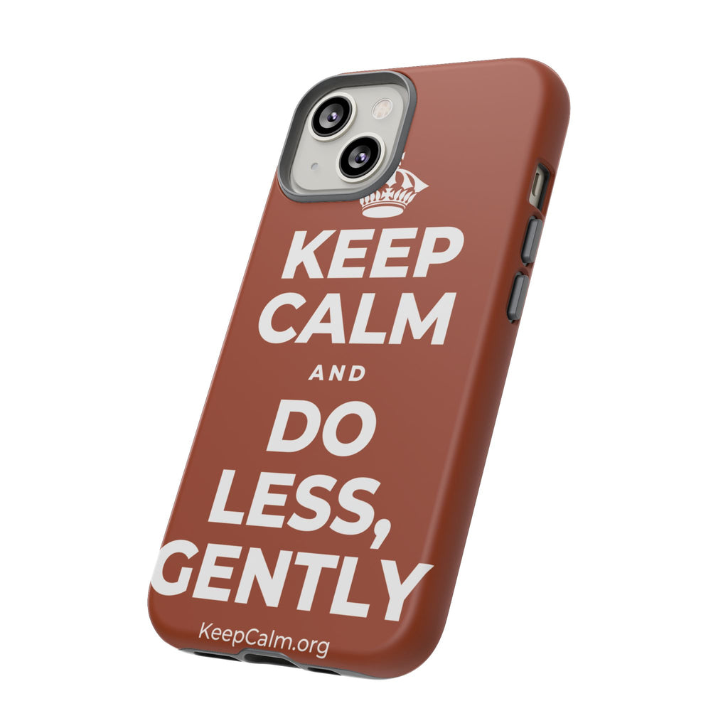 KEEP CALM AND DO LESS, GENTLY Phone Case
