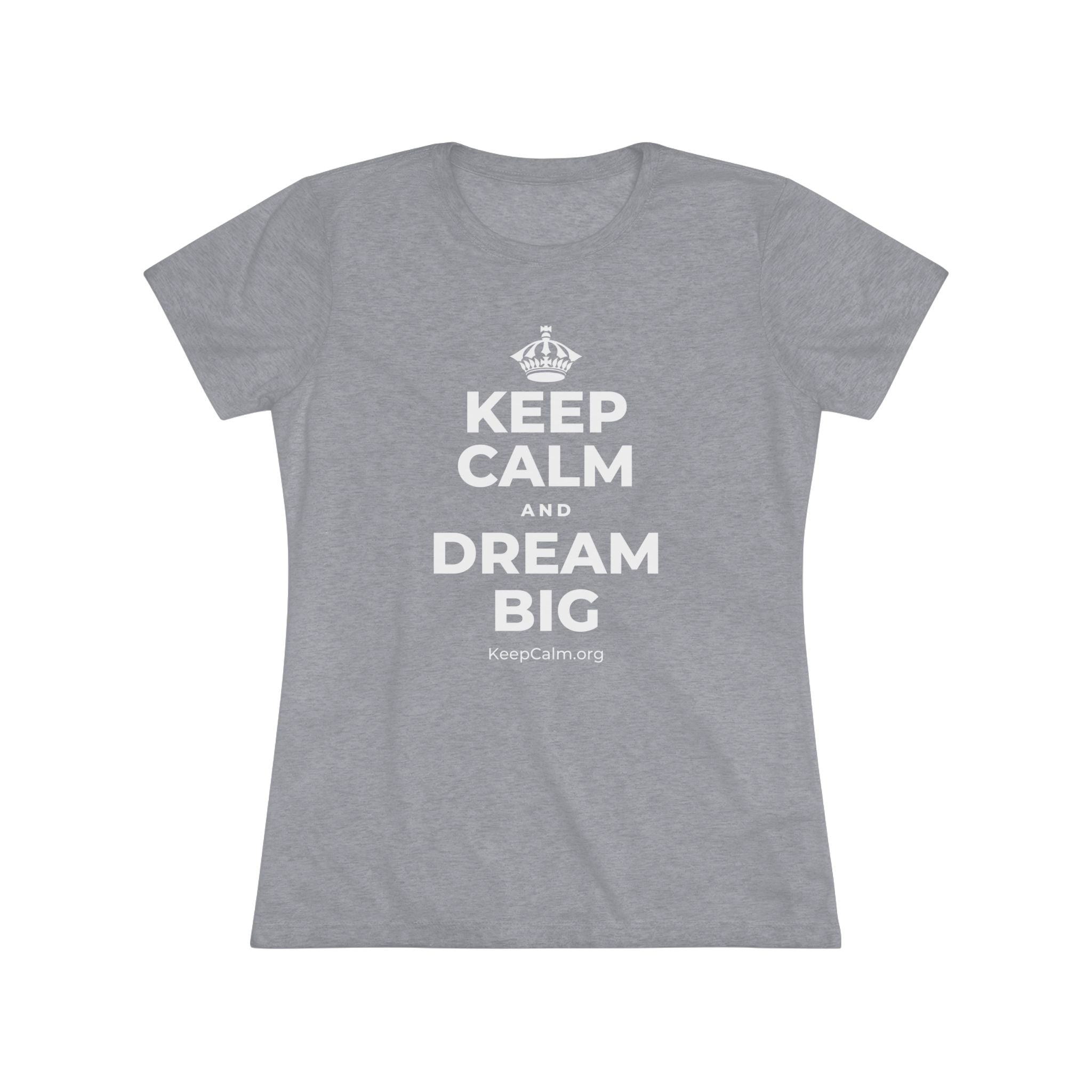 KEEP CALM AND DREAM BIG Women's Tri-Blend Tee