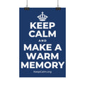 KEEP CALM AND MAKE A WARM MEMORY Satin Poster
