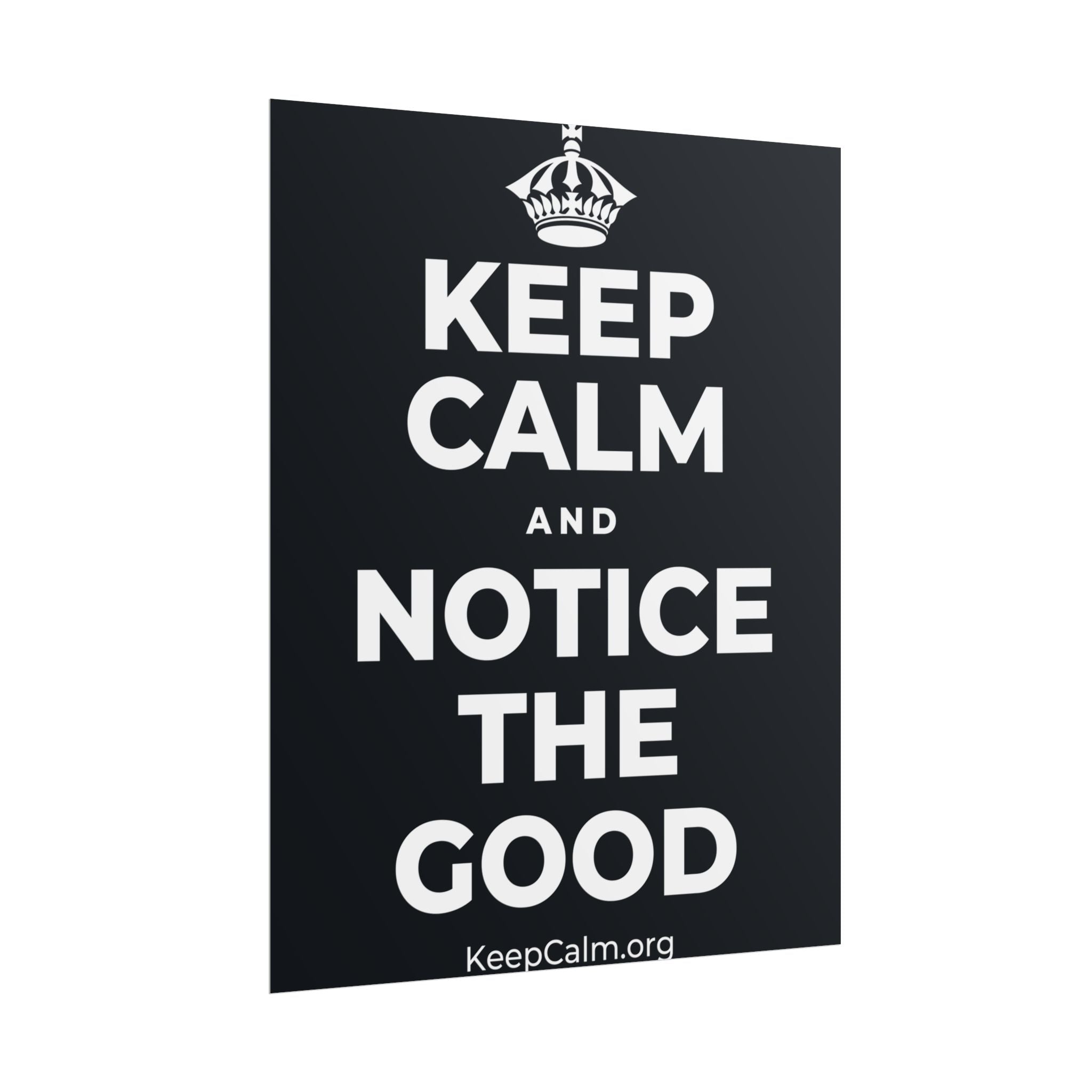 KEEP CALM AND NOTICE THE GOOD Poster (Dark)
