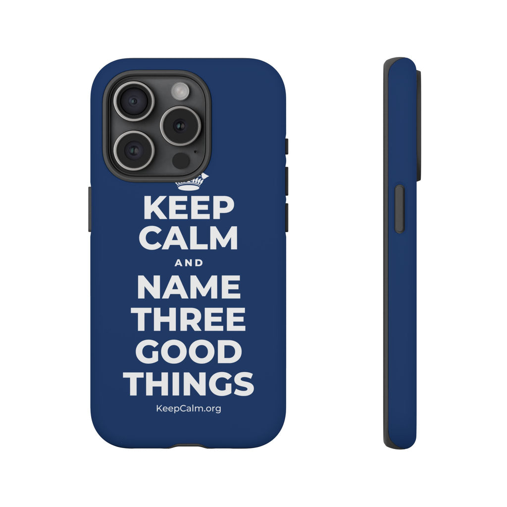 KEEP CALM AND NAME THREE GOOD THINGS Phone Case