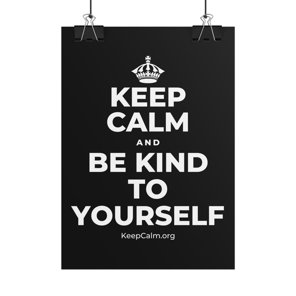 KEEP CALM AND BE KIND TO YOURSELF Poster