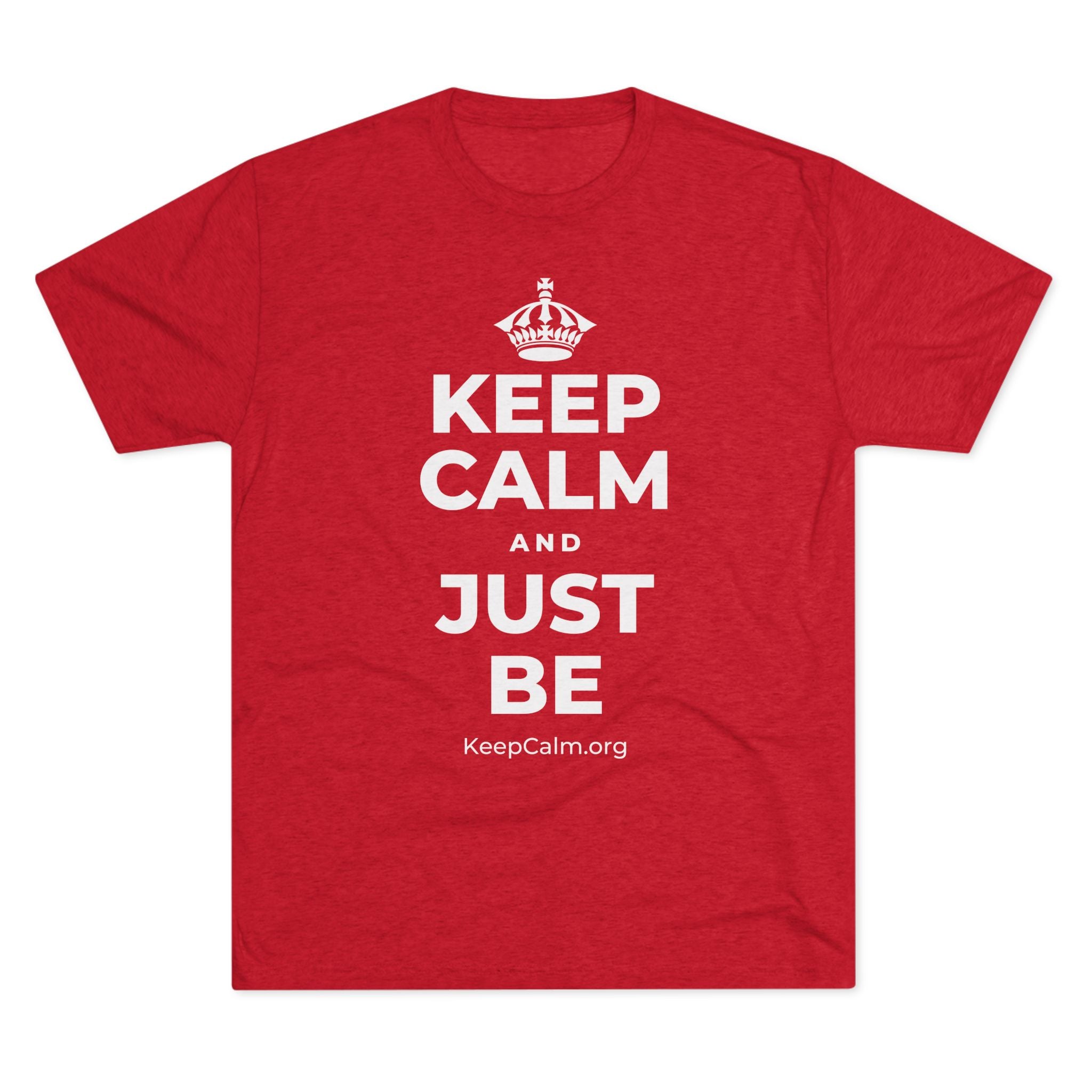 KEEP CALM AND JUST BE Tri-Blend Tee
