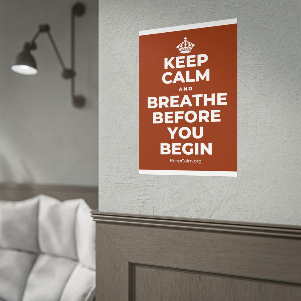 KEEP CALM AND BREATHE BEFORE YOU BEGIN Poster