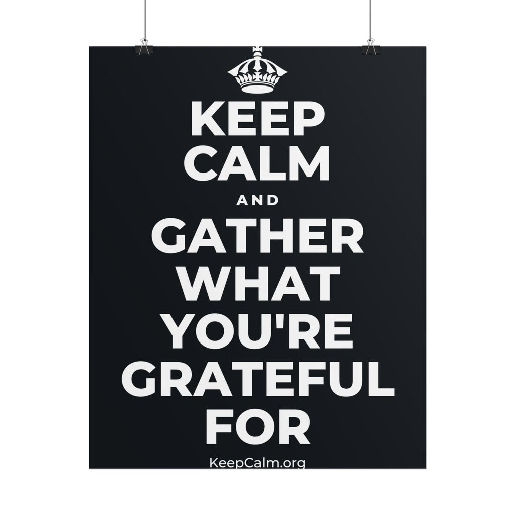 KEEP CALM AND GATHER WHAT YOU'RE GRATEFUL FOR Poster (Dark)