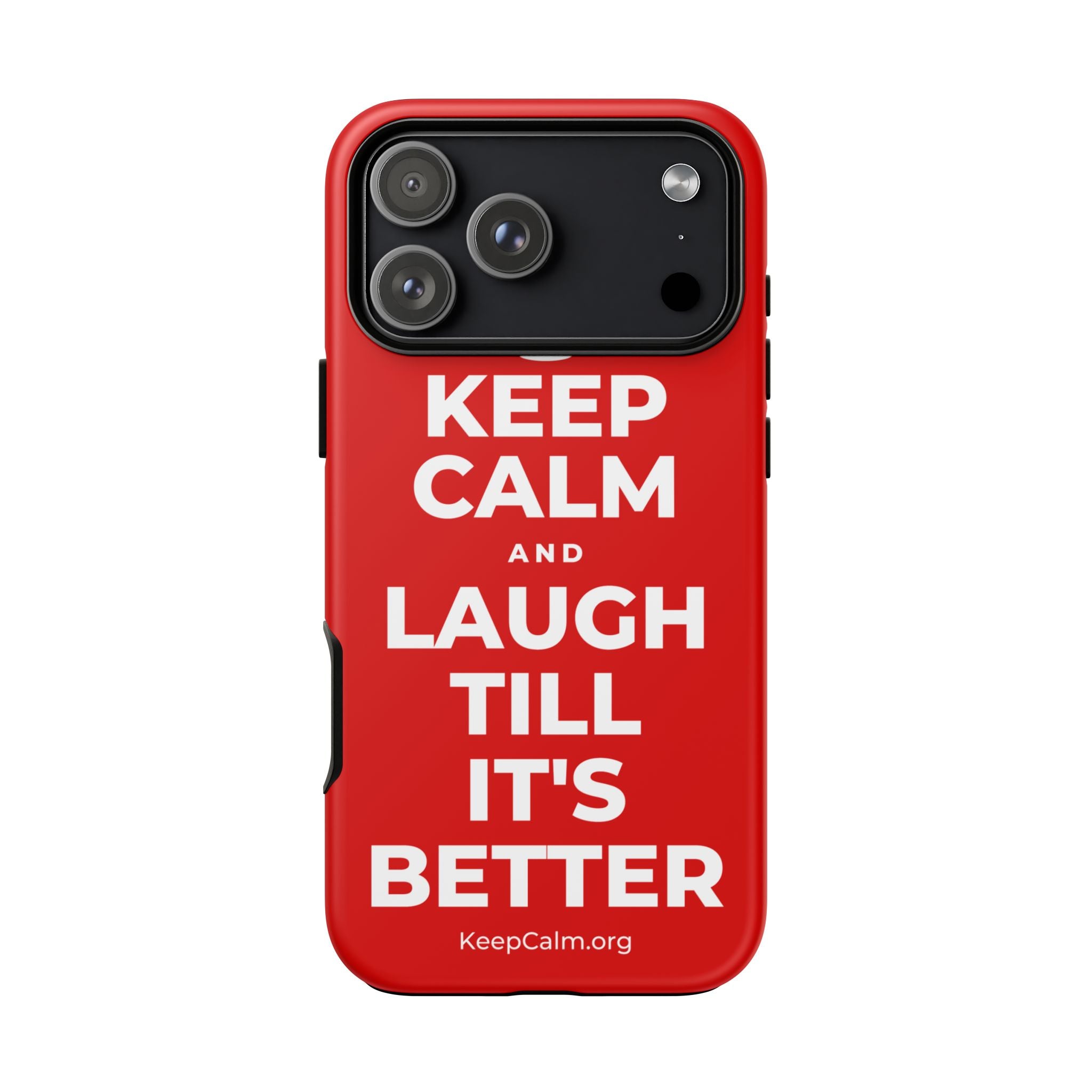 KEEP CALM AND LAUGH TILL IT'S BETTER Phone Case