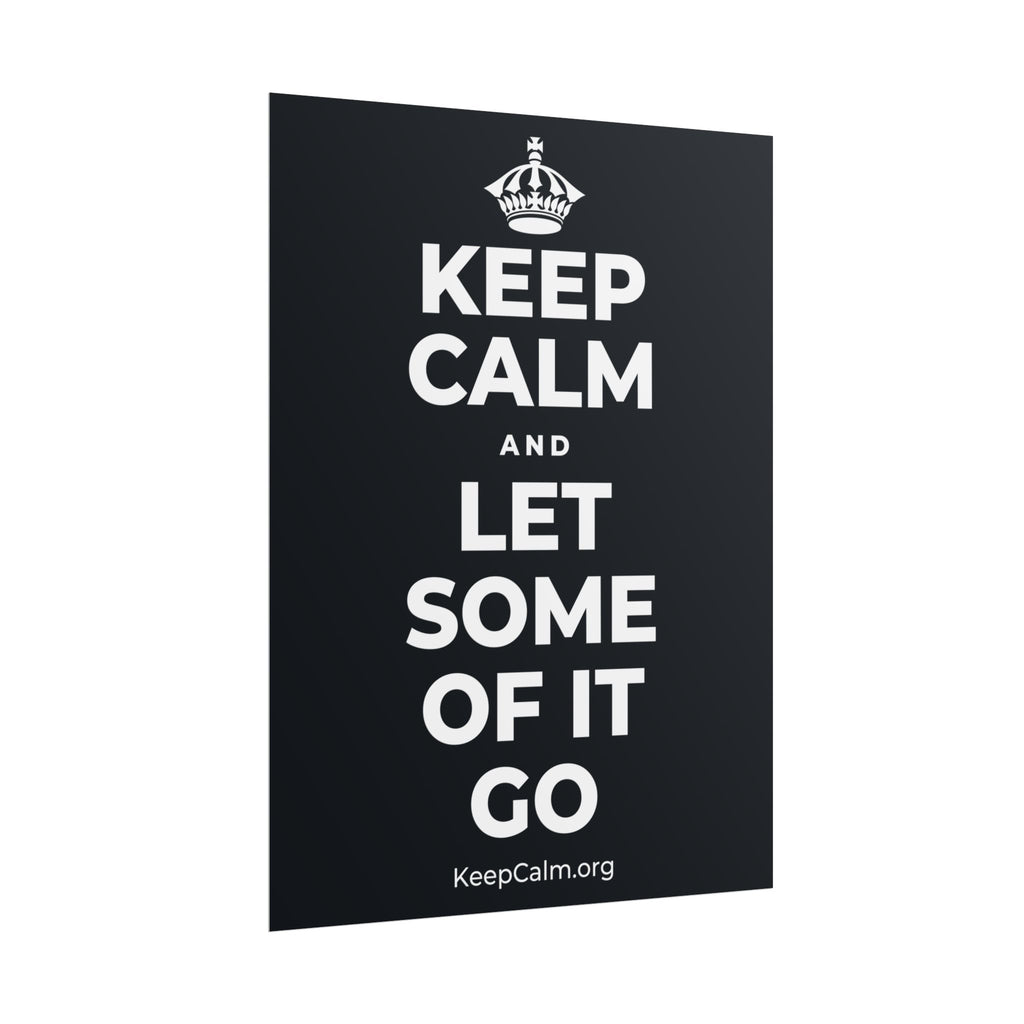 KEEP CALM AND LET SOME OF IT GO Poster (Dark)