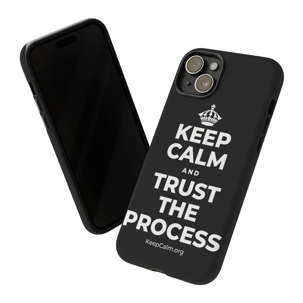 KEEP CALM AND TRUST THE PROCESS Phone Case