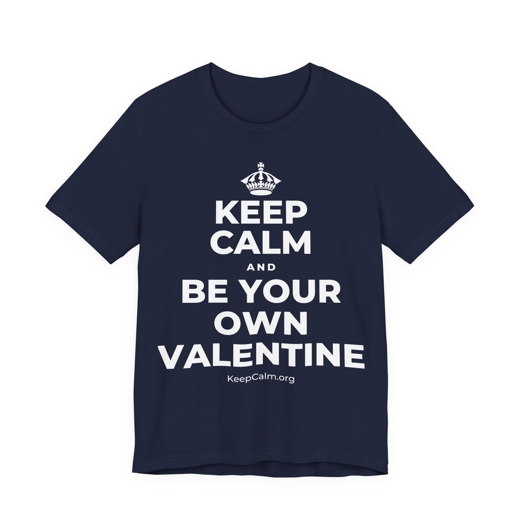 KEEP CALM AND BE YOUR OWN VALENTINE T-Shirt (White–Asphalt)