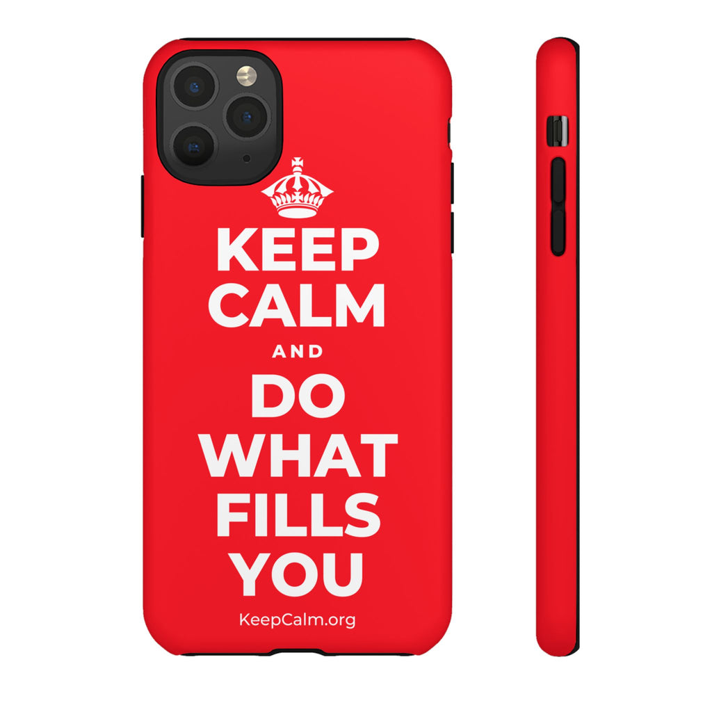 KEEP CALM AND DO WHAT FILLS YOU Phone Case