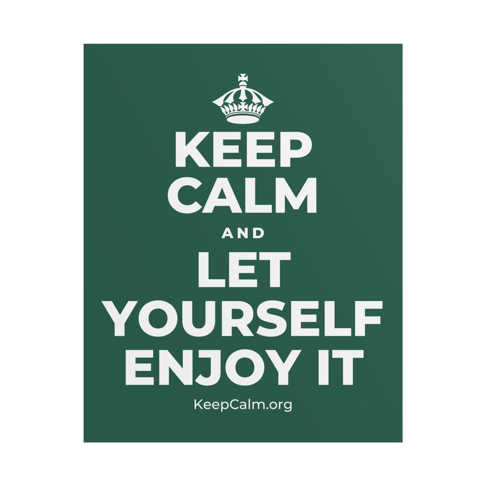 KEEP CALM AND LET YOURSELF ENJOY IT Poster