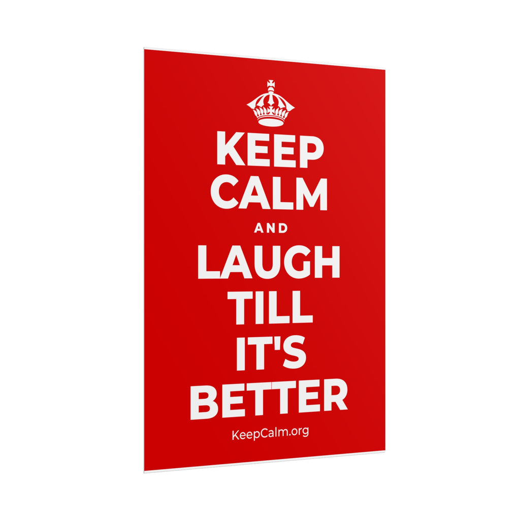KEEP CALM AND LAUGH TILL IT'S BETTER Poster