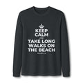 KEEP CALM AND TAKE LONG WALKS ON THE BEACH Long Sleeve Tee