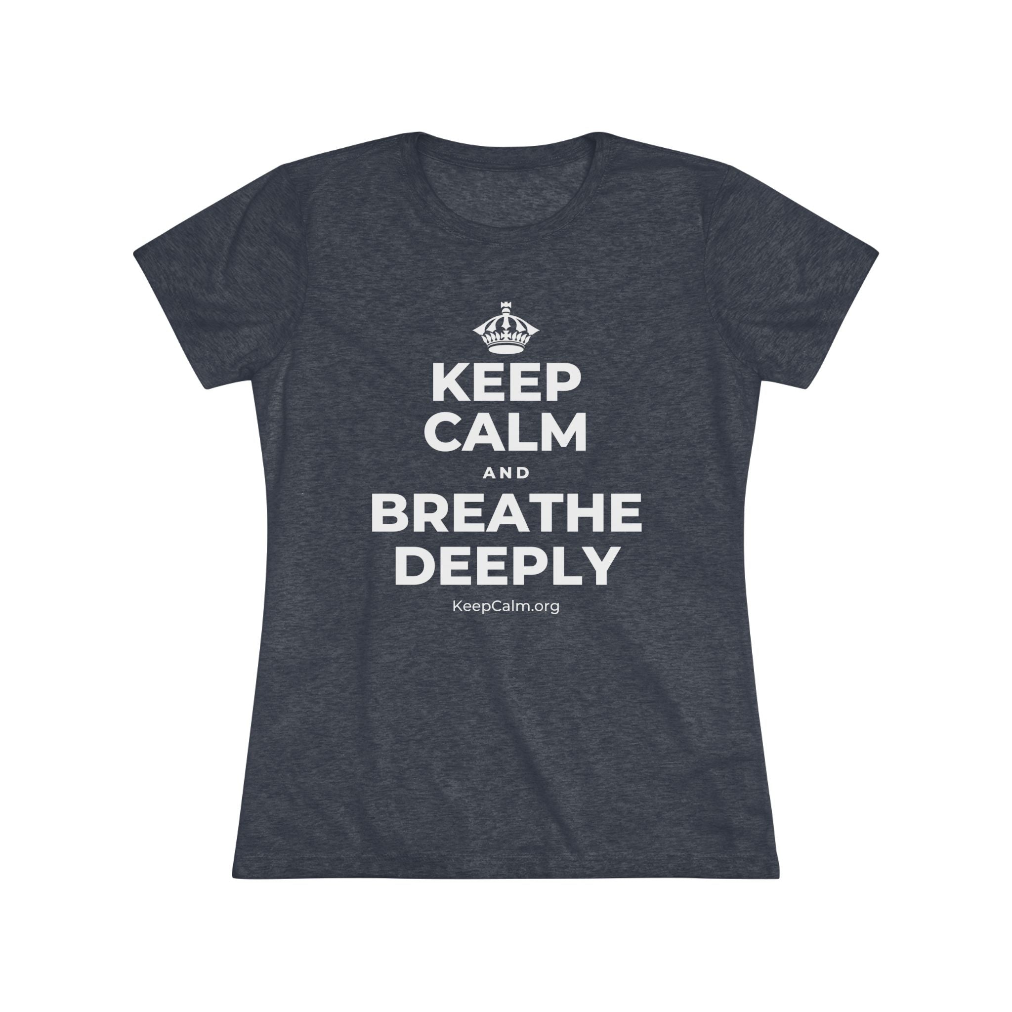 KEEP CALM AND BREATHE DEEPLY Women's Tri-Blend Tee