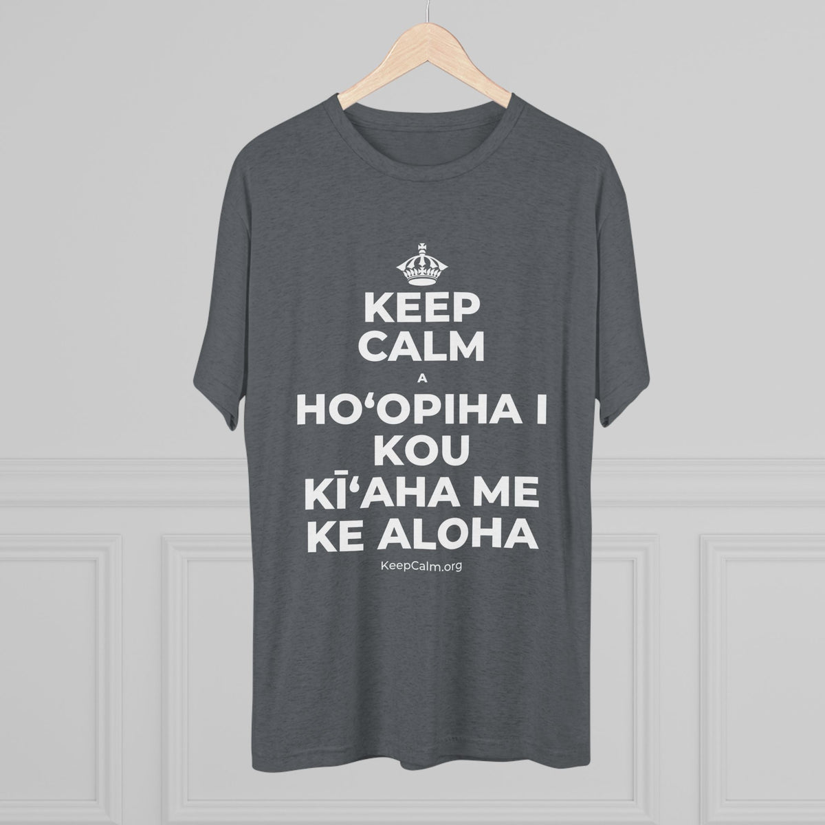 KEEP CALM A HOʻOPIHA I KOU KĪʻAHA ME KE ALOHA Tri-Blend Tee