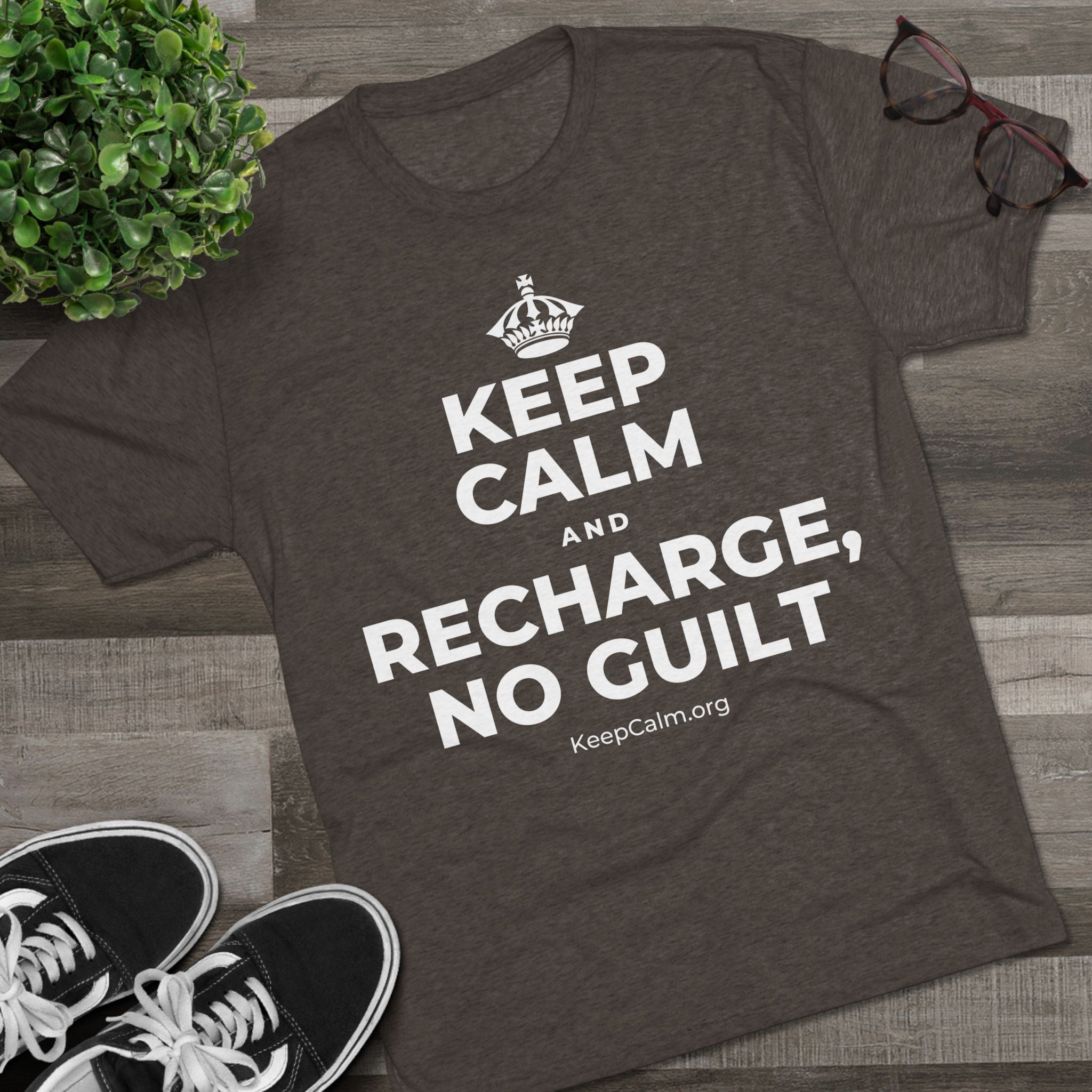 KEEP CALM AND RECHARGE, NO GUILT Tri-Blend Tee