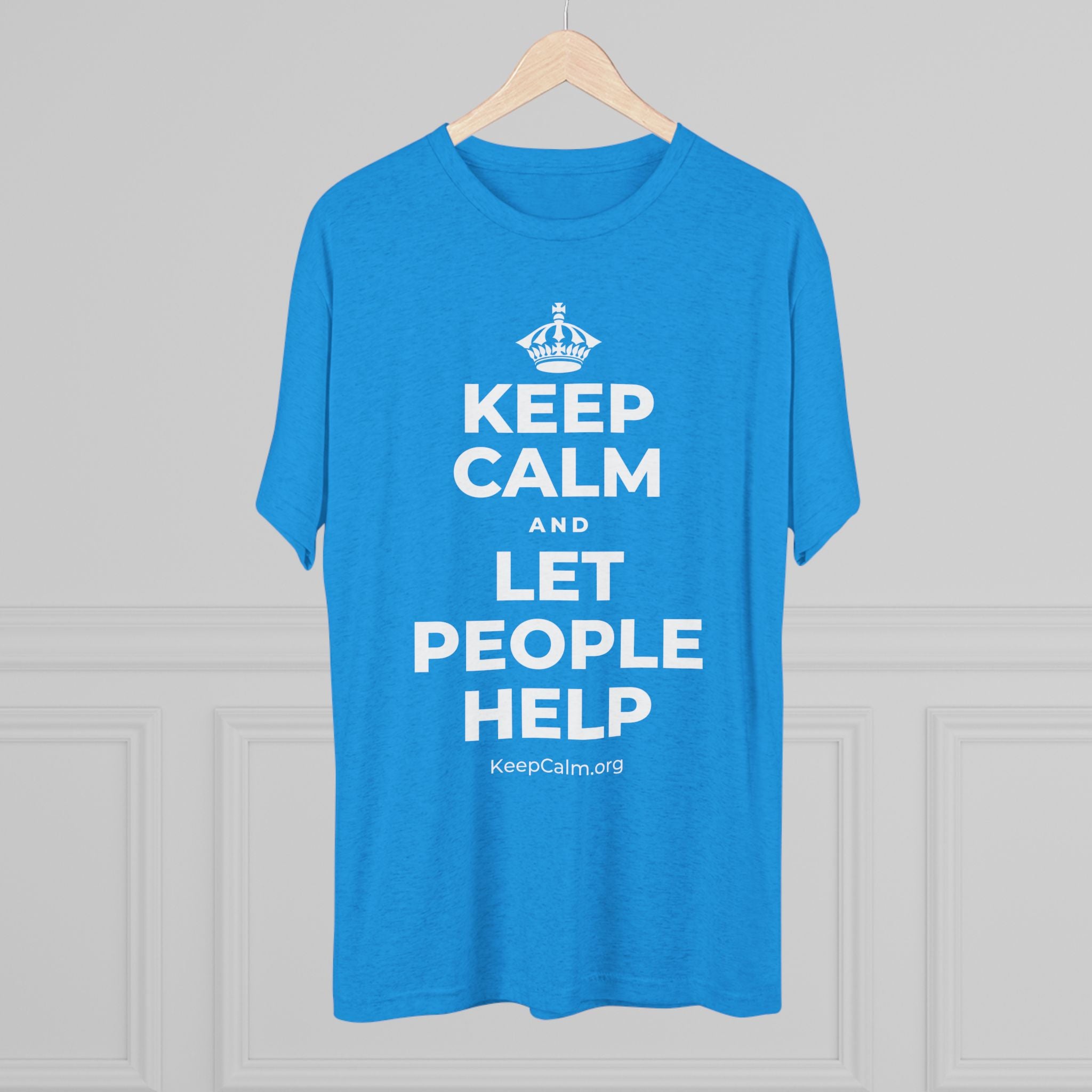 KEEP CALM AND LET PEOPLE HELP Tri-Blend Tee