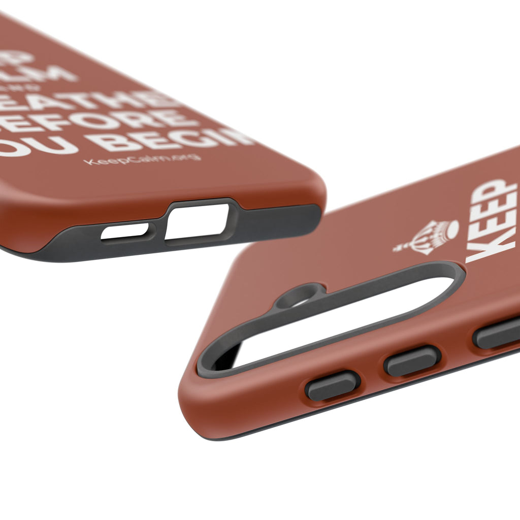 KEEP CALM AND BREATHE BEFORE YOU BEGIN Phone Case