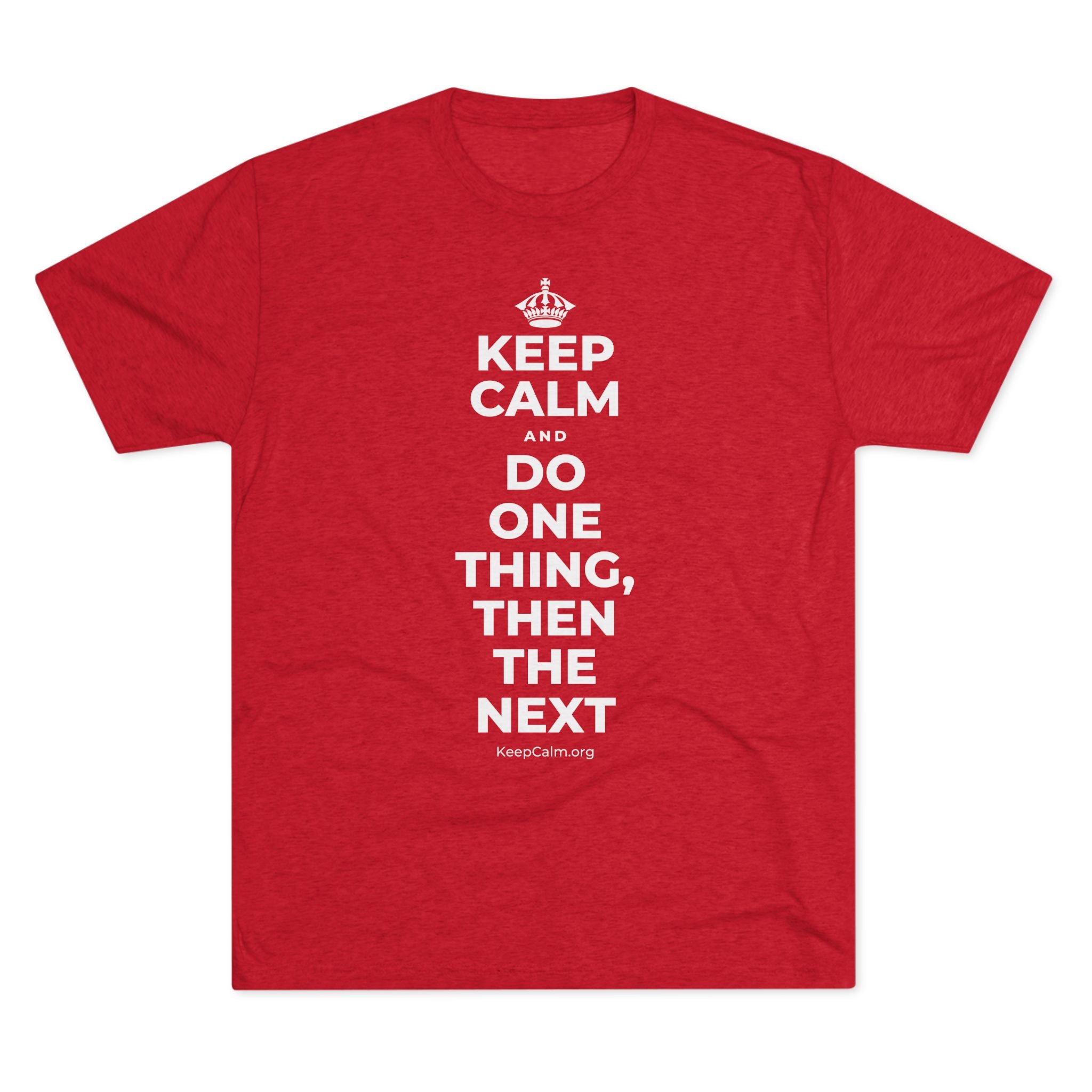 KEEP CALM AND DO ONE THING, THEN THE NEXT Tri-Blend Tee