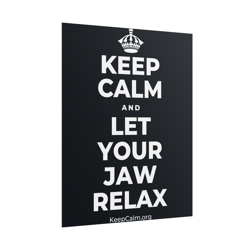 KEEP CALM AND LET YOUR JAW RELAX Poster (Dark)