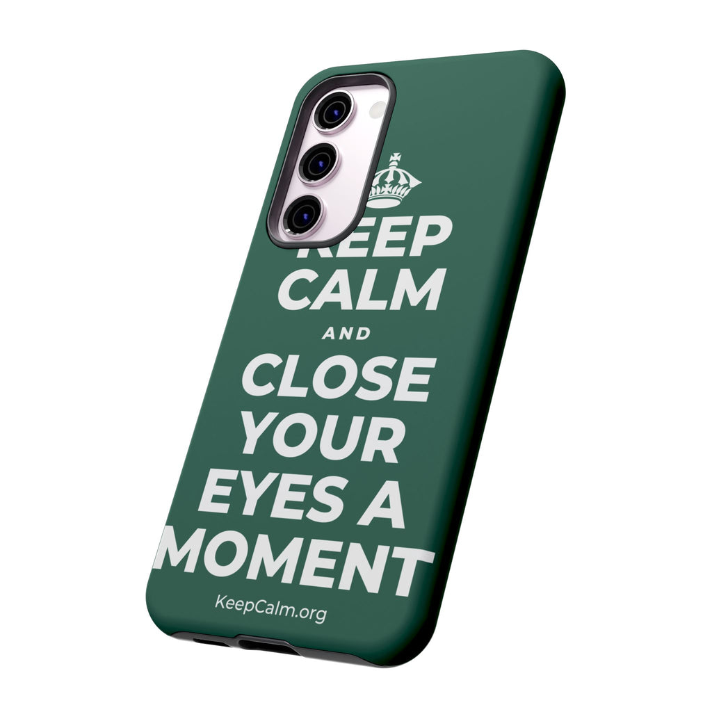 KEEP CALM AND CLOSE YOUR EYES A MOMENT Phone Case