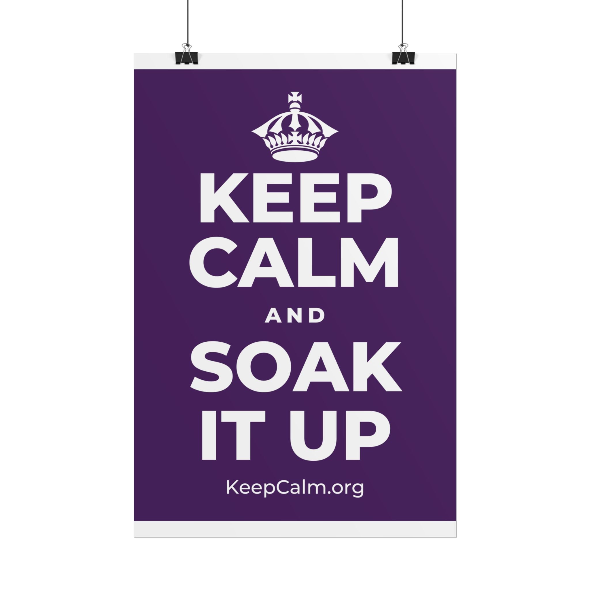 KEEP CALM AND SOAK IT UP Poster