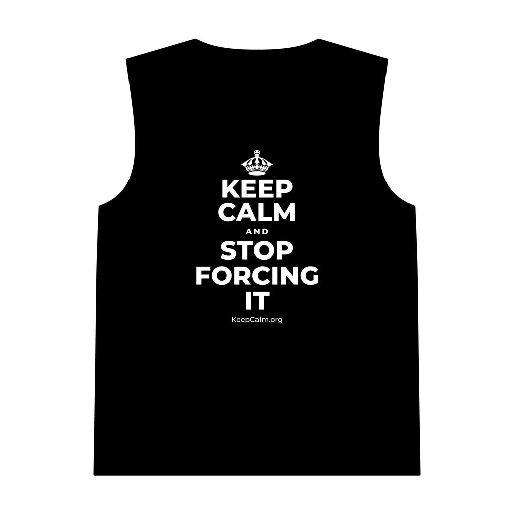 KEEP CALM AND STOP FORCING IT Tank Top
