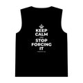 KEEP CALM AND STOP FORCING IT Tank Top