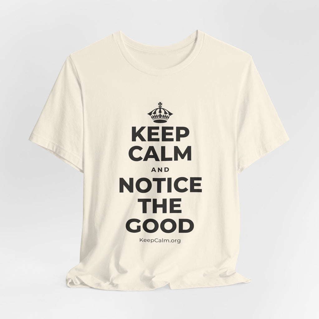KEEP CALM AND NOTICE THE GOOD T-Shirt (White–Asphalt)