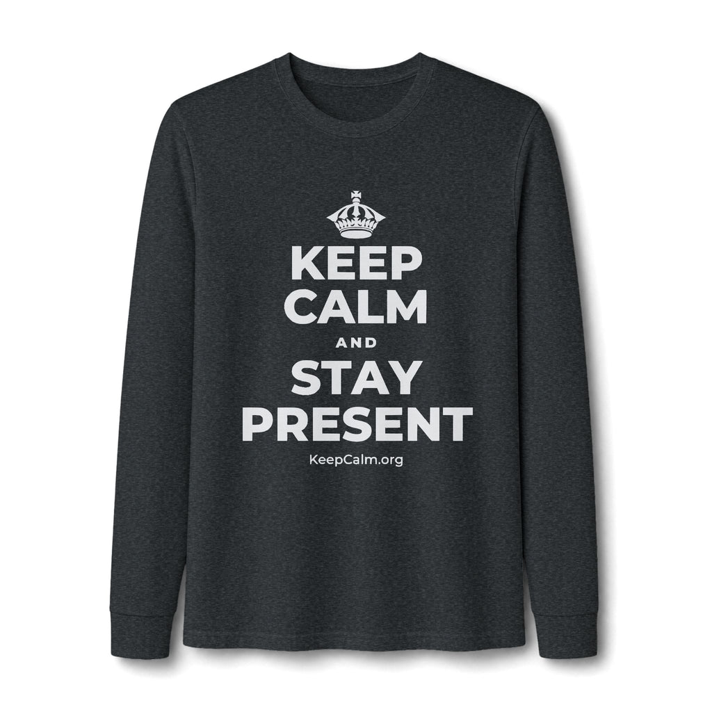 KEEP CALM AND STAY PRESENT Long Sleeve Tee