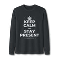 KEEP CALM AND STAY PRESENT Long Sleeve Tee