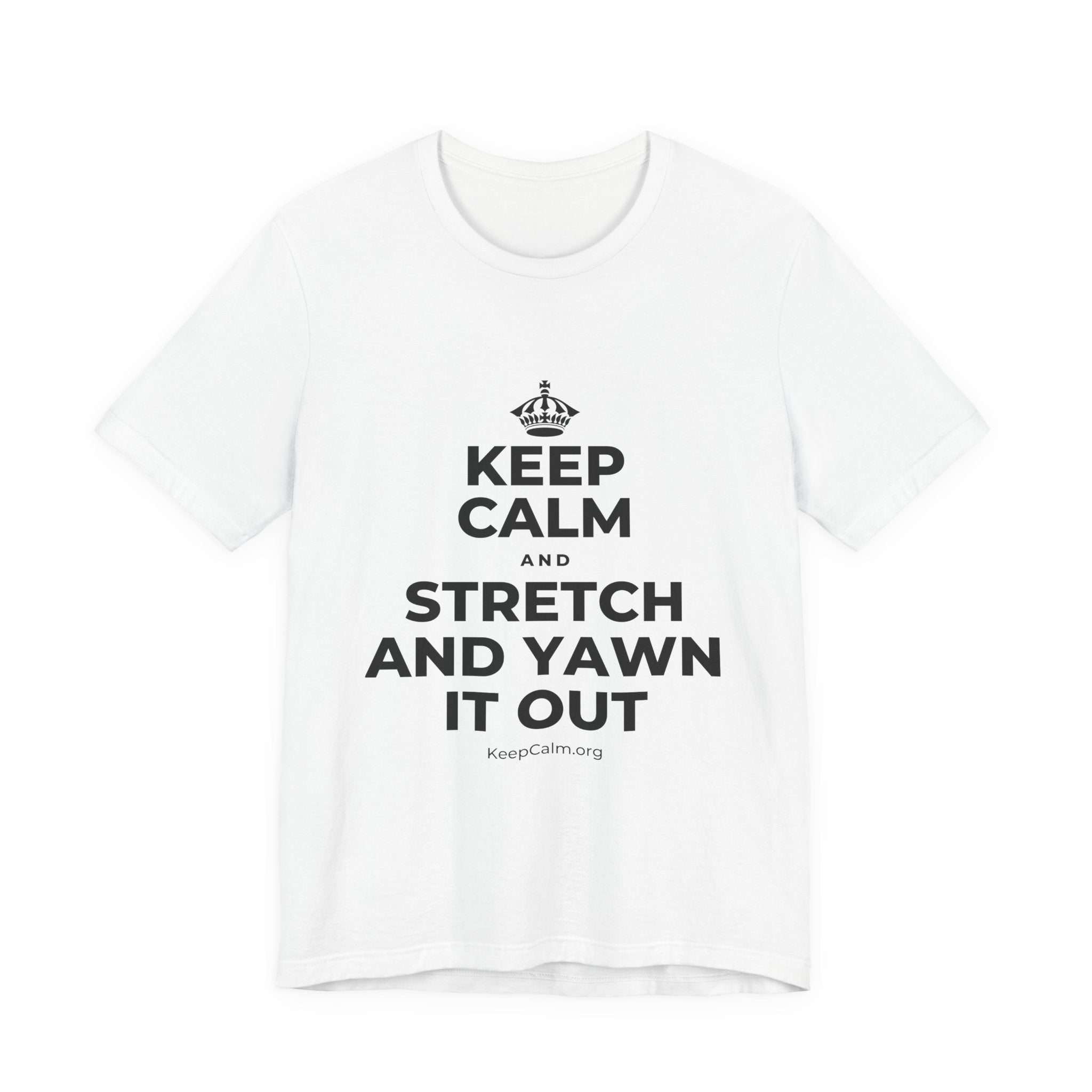 KEEP CALM AND STRETCH AND YAWN IT OUT T-Shirt (White–Asphalt)