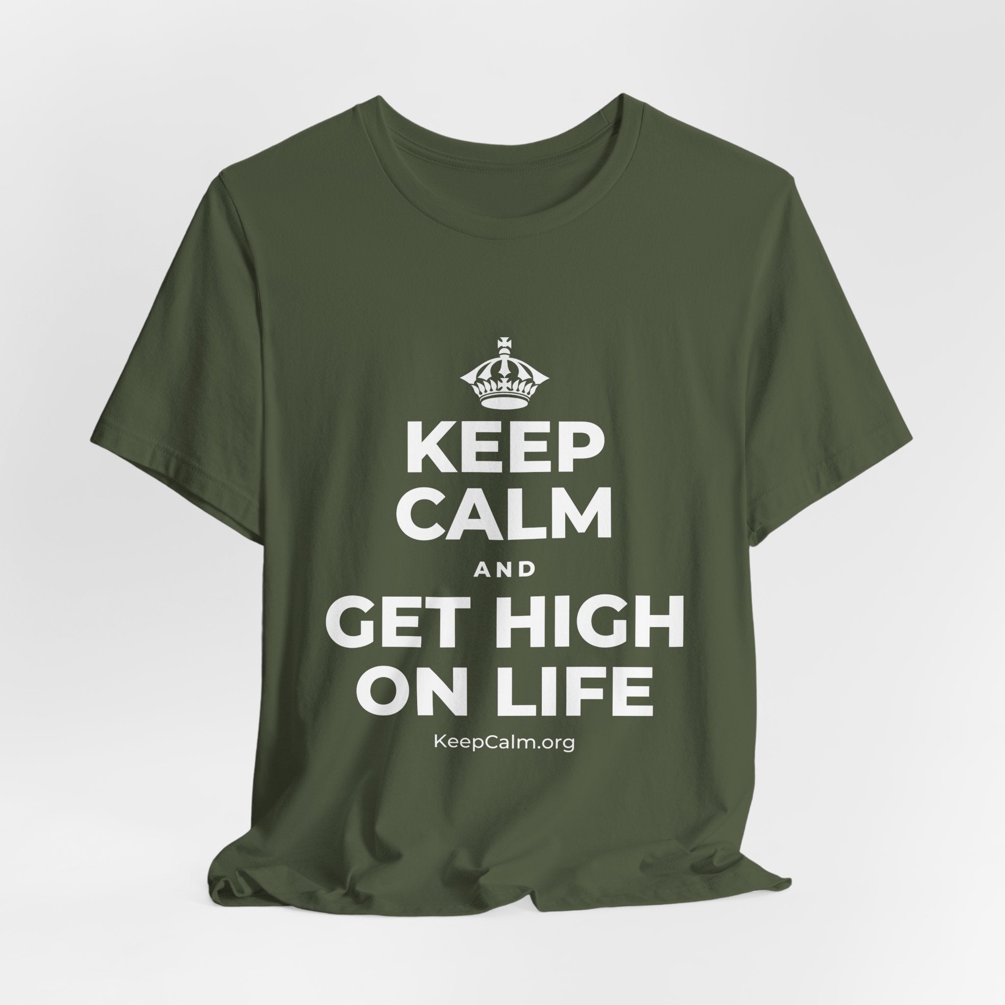 KEEP CALM AND GET HIGH ON LIFE T-Shirt (Military Green–Autumn)