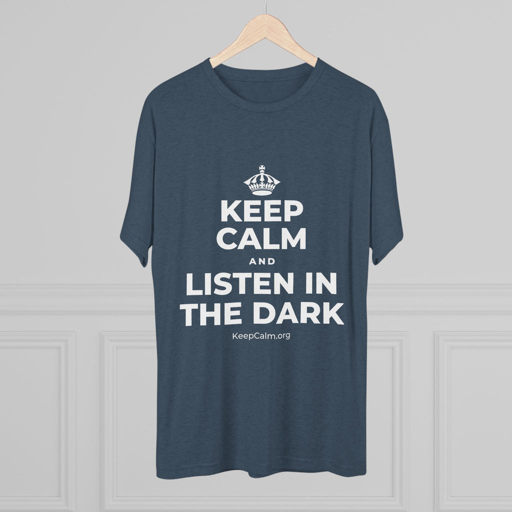 KEEP CALM AND LISTEN IN THE DARK Tri-Blend Tee