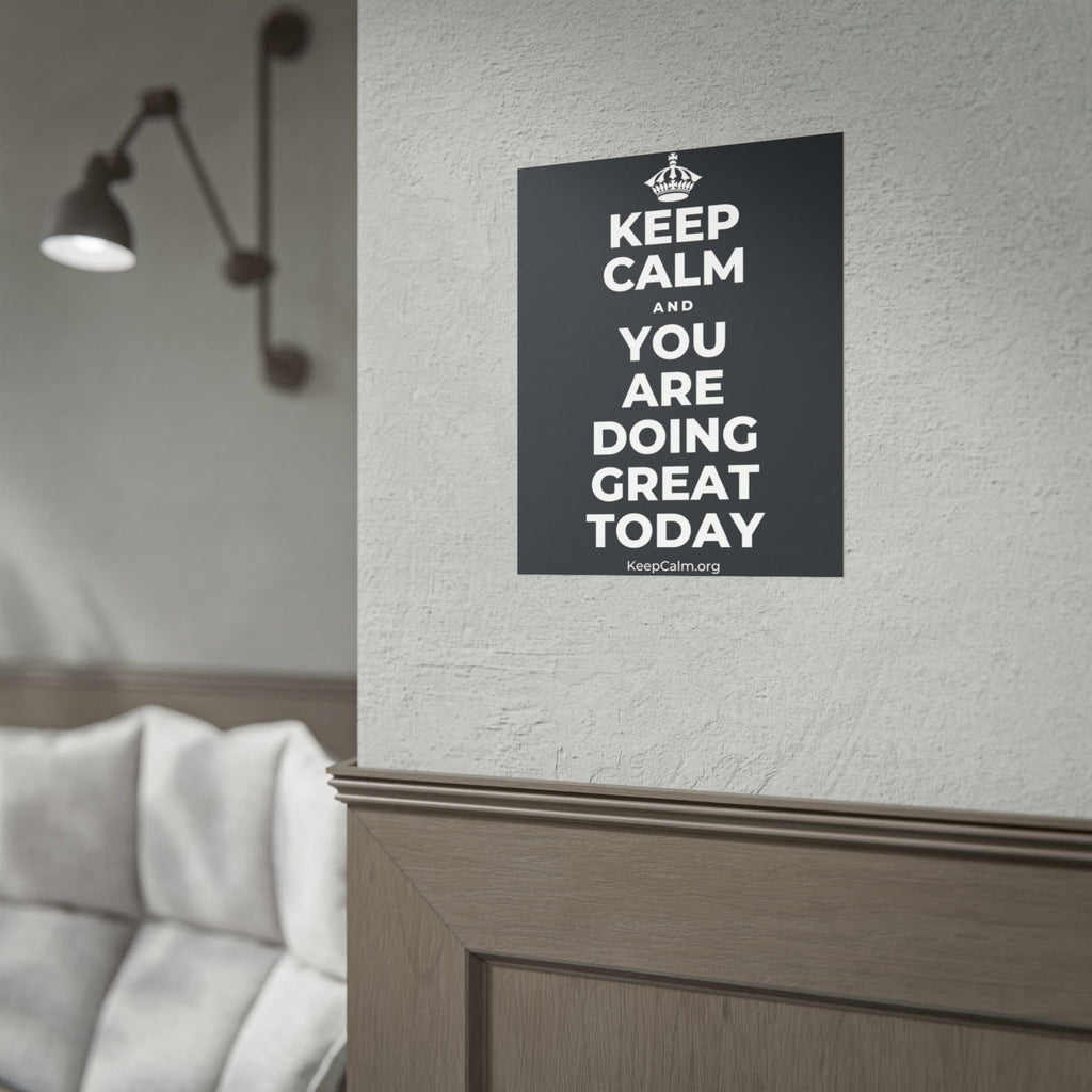 KEEP CALM AND YOU ARE DOING GREAT TODAY Poster (Dark)