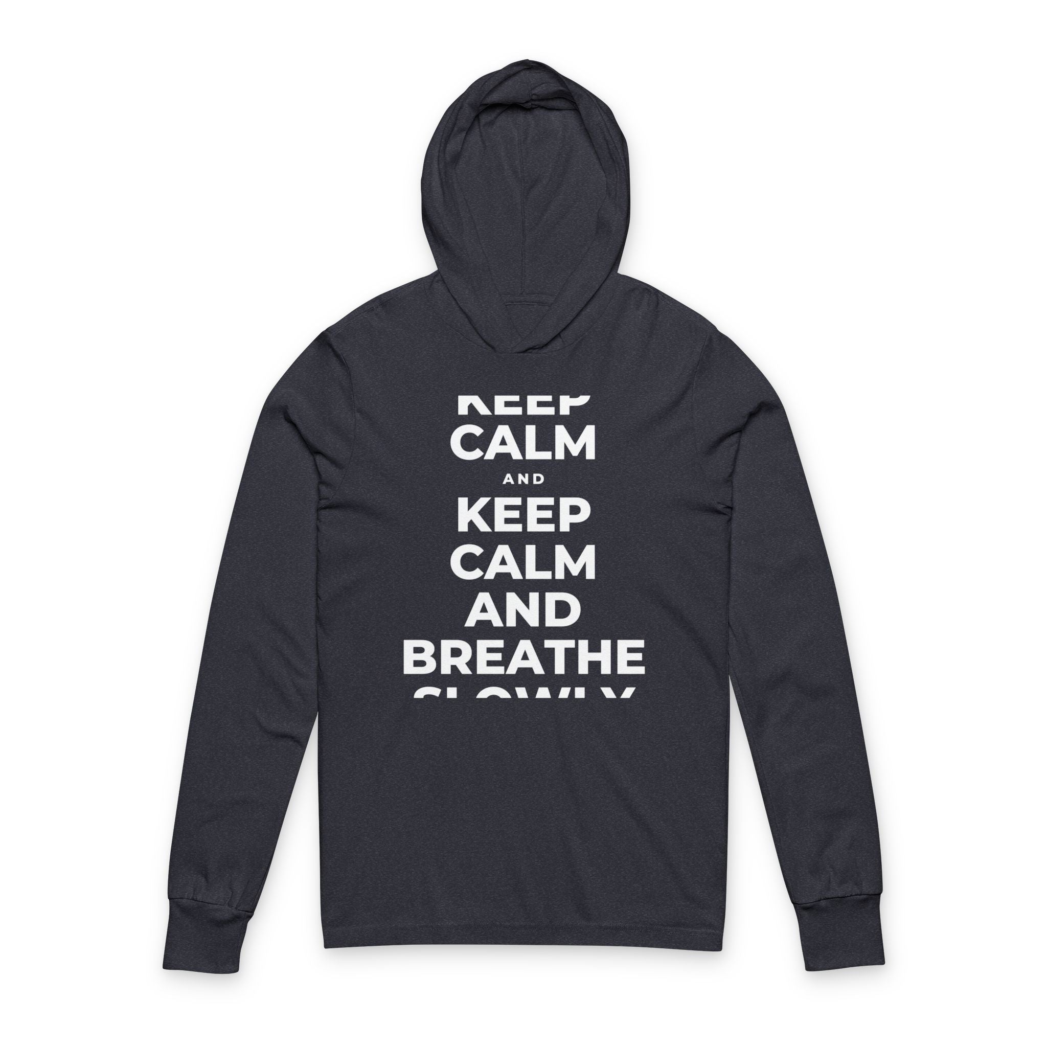 KEEP CALM AND BREATHE SLOWLY Hooded Long Sleeve Tee
