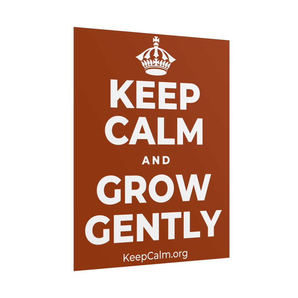 KEEP CALM AND GROW GENTLY Poster