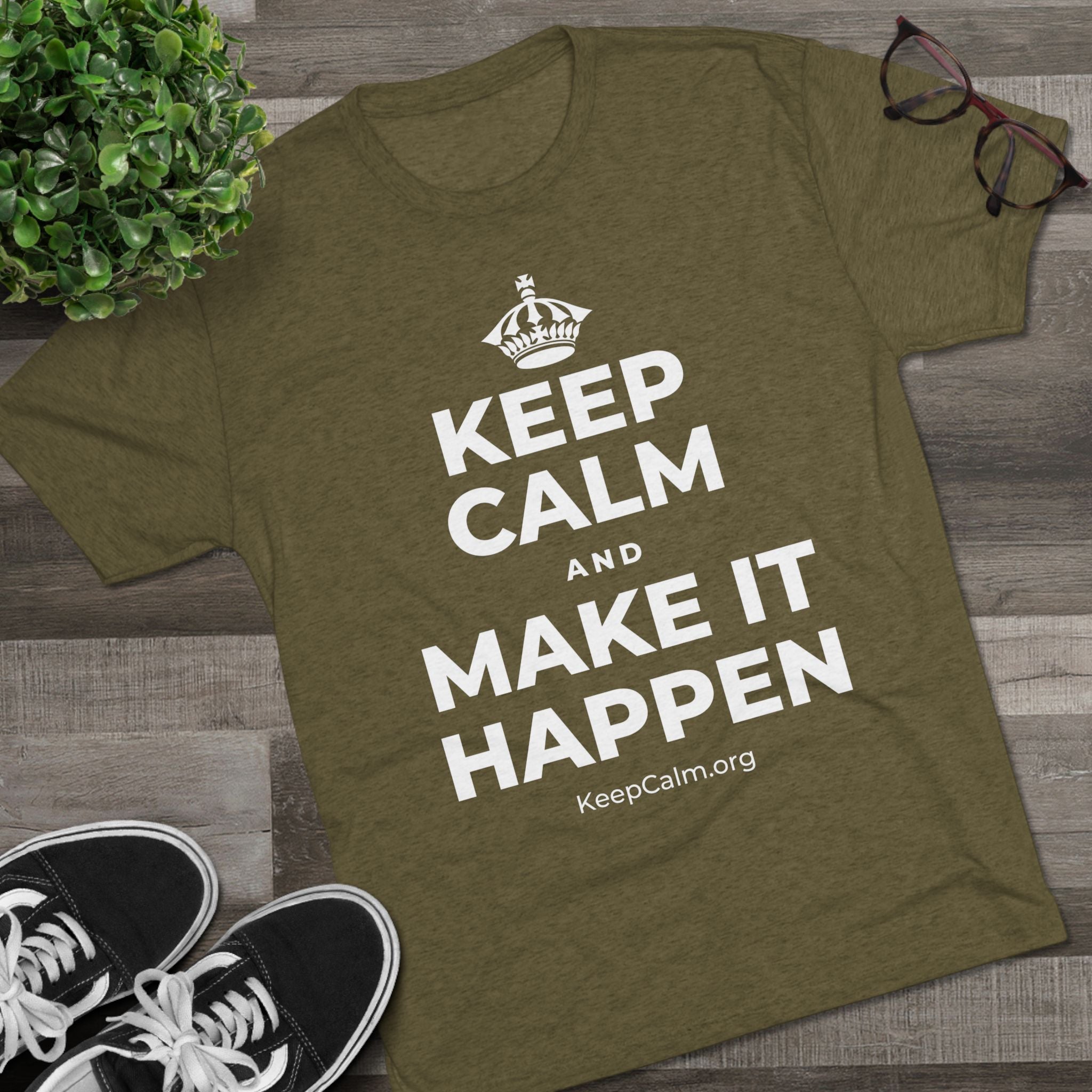 KEEP CALM AND MAKE IT HAPPEN Tri-Blend Tee